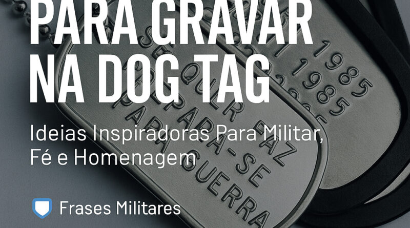 Frases para gravar na dog tag — ideias inspiradoras para militar, fé e homenagem.